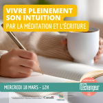 Vivre pleinement son intuition par la méditation et l'écriture
